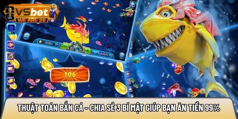 Thuật toán bắn cá - Chia sẻ 3 bí mật giúp bạn ăn tiền 99% 9 thuật toán bắn cá