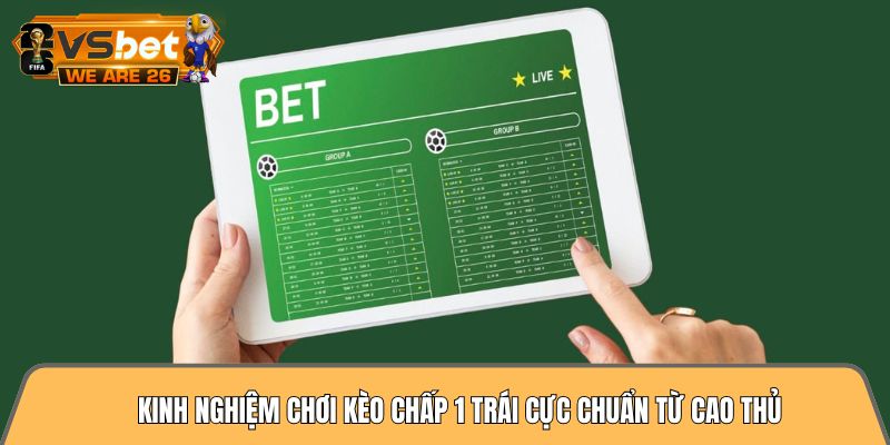 Kinh nghiệm chơi kèo chấp 1 trái cực chuẩn từ cao thủ 1 kinh nghiệm chơi kèo chấp 1 trái